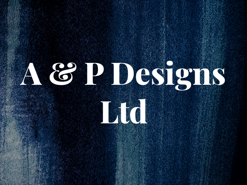 A & P Designs Ltd