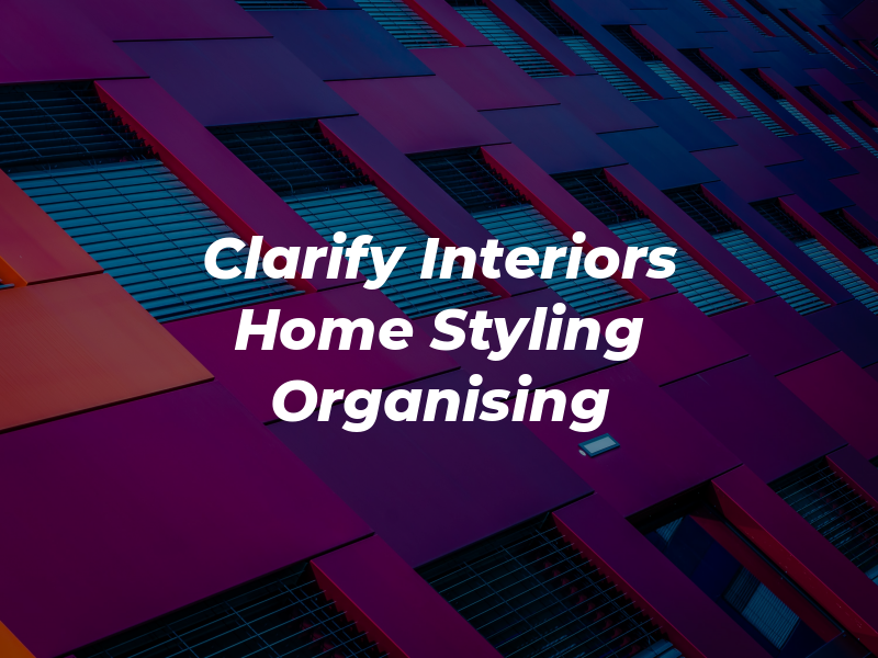 Clarify Interiors Home Styling & Organising