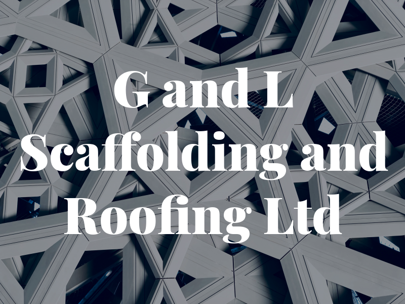 G and L Scaffolding and Roofing Ltd