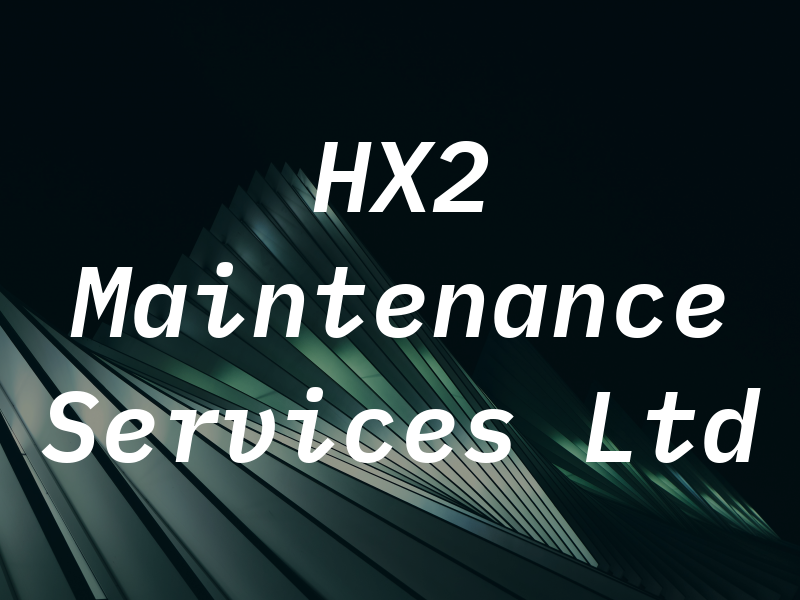 HX2 Maintenance Services Ltd
