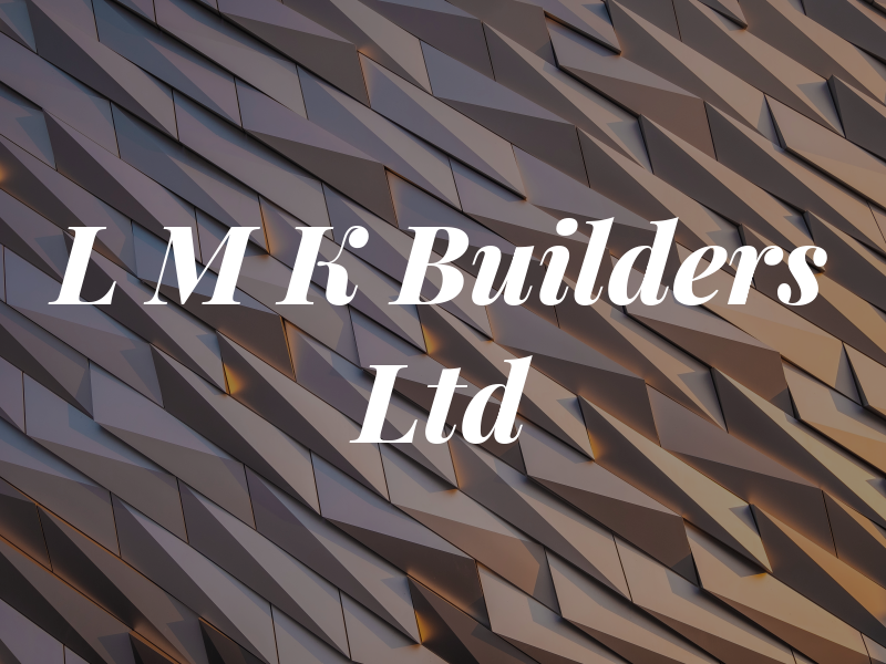 L M K Builders Ltd