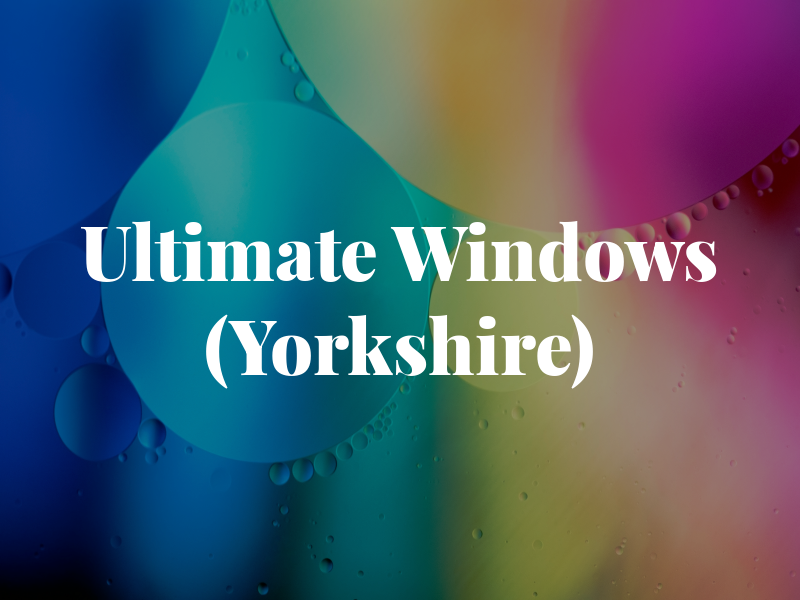 Ultimate Windows (Yorkshire) Ltd