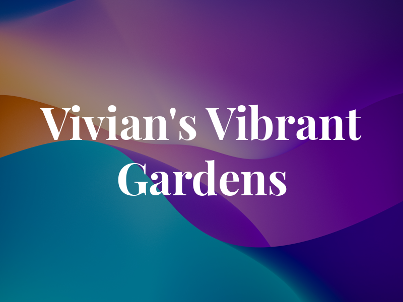 Vivian's Vibrant Gardens