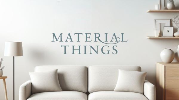 Material Things