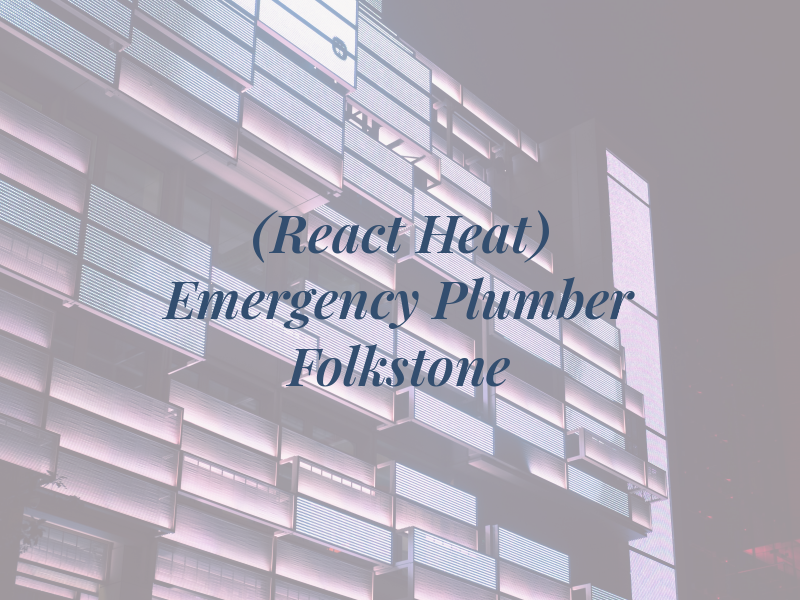 (React Heat) Emergency Plumber Folkstone