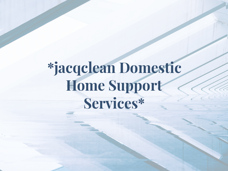 *jacqclean Domestic and Home Support Services*