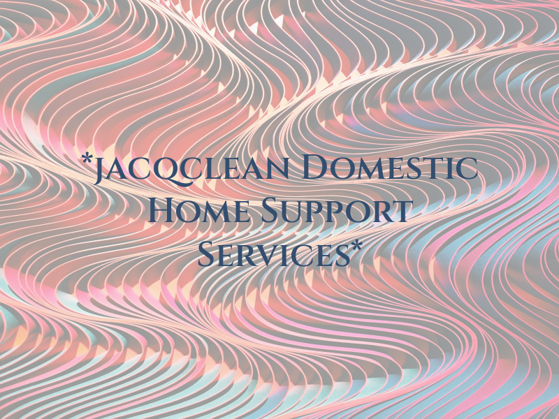 *jacqclean Domestic and Home Support Services*