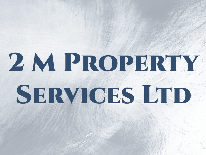 2 M Property Services Ltd