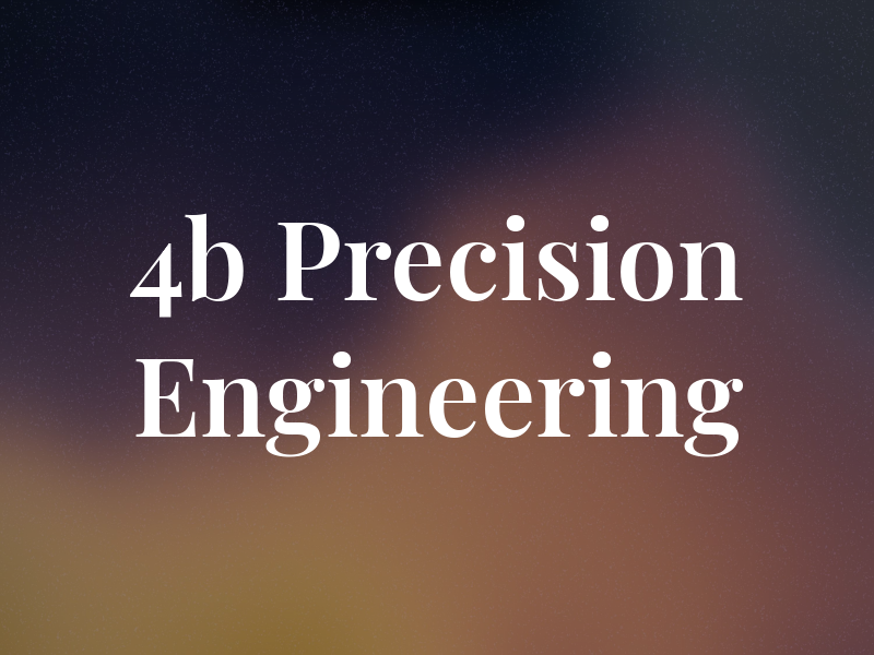 4b Precision Engineering