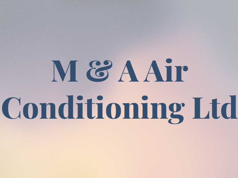 M & A Air Conditioning Ltd
