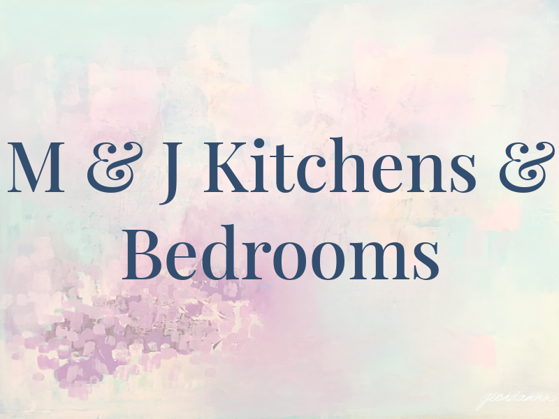 M & J Kitchens & Bedrooms