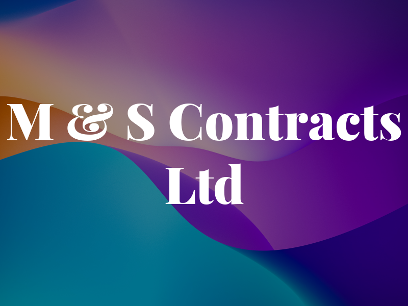 M & S Contracts Ltd