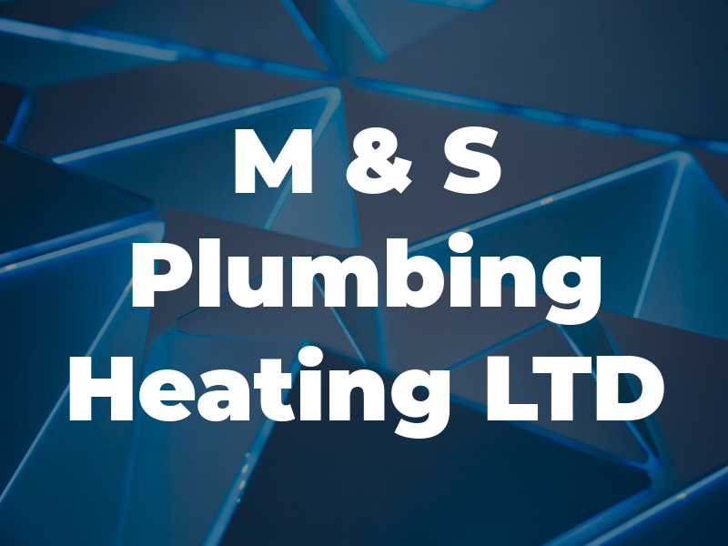 M & S Plumbing Heating LTD