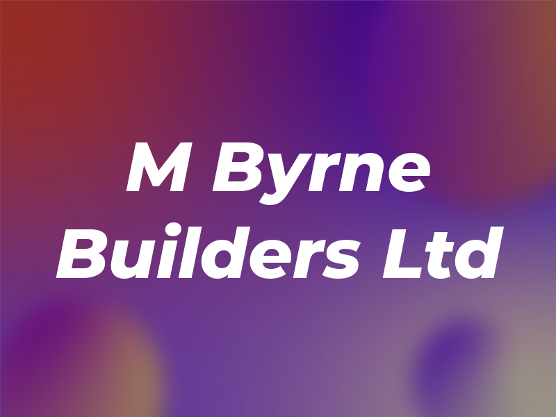 M Byrne Builders Ltd