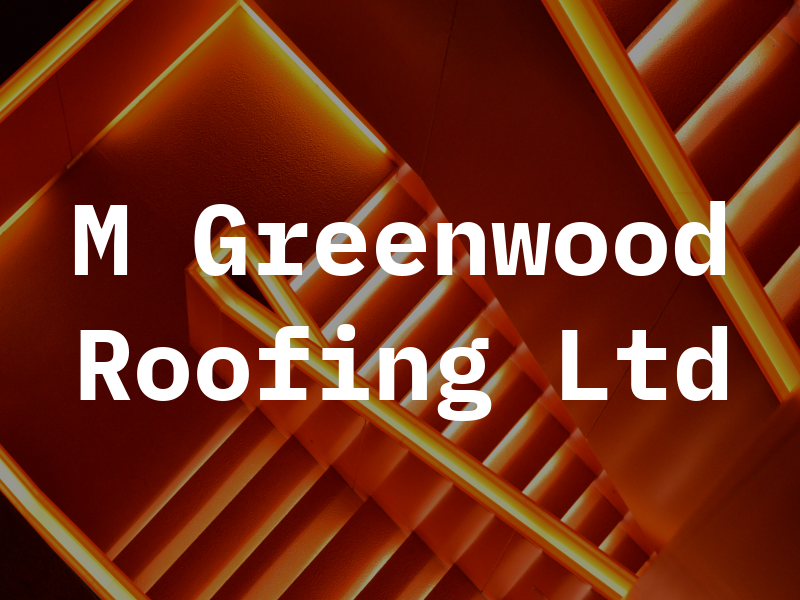M Greenwood Roofing Ltd