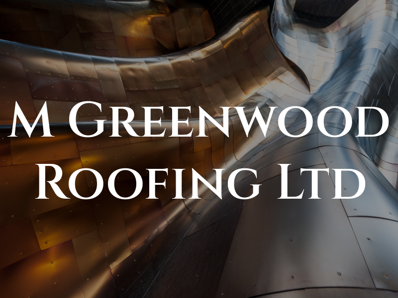 M Greenwood Roofing Ltd