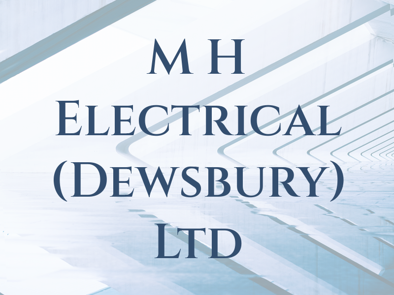 M H Electrical (Dewsbury) Ltd