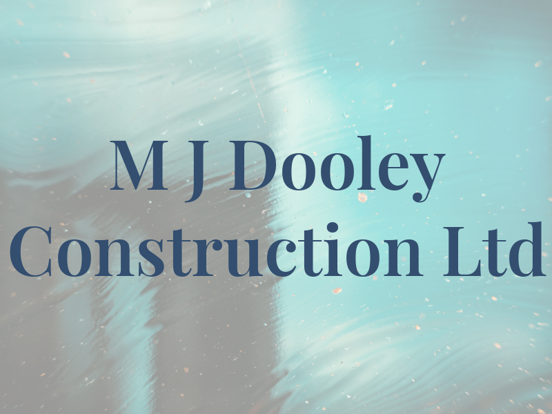 M J Dooley Construction Ltd