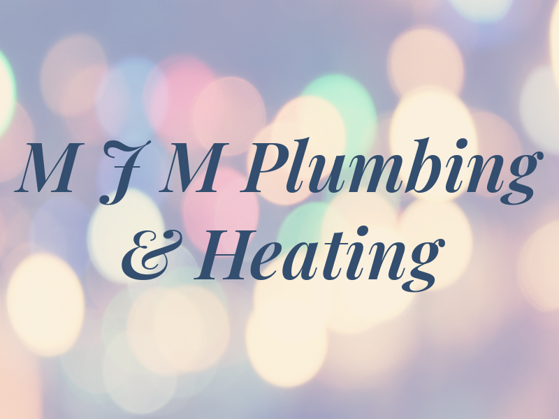 M J M Plumbing & Heating