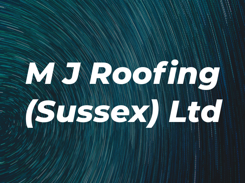 M J Roofing (Sussex) Ltd