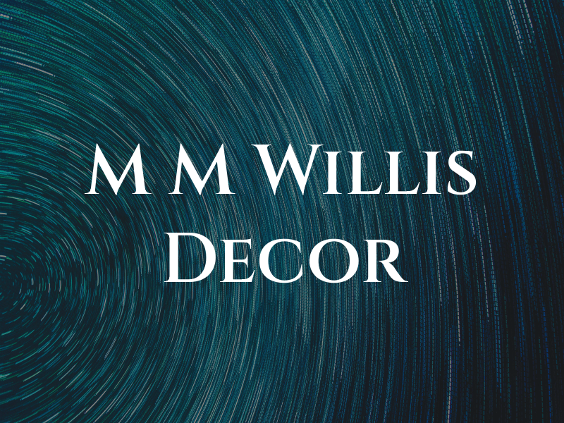 M M Willis Decor