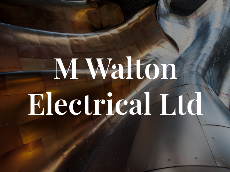 M Walton Electrical Ltd