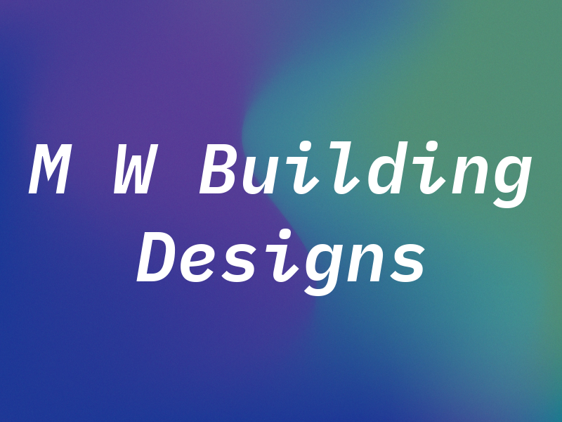 M W Building Designs