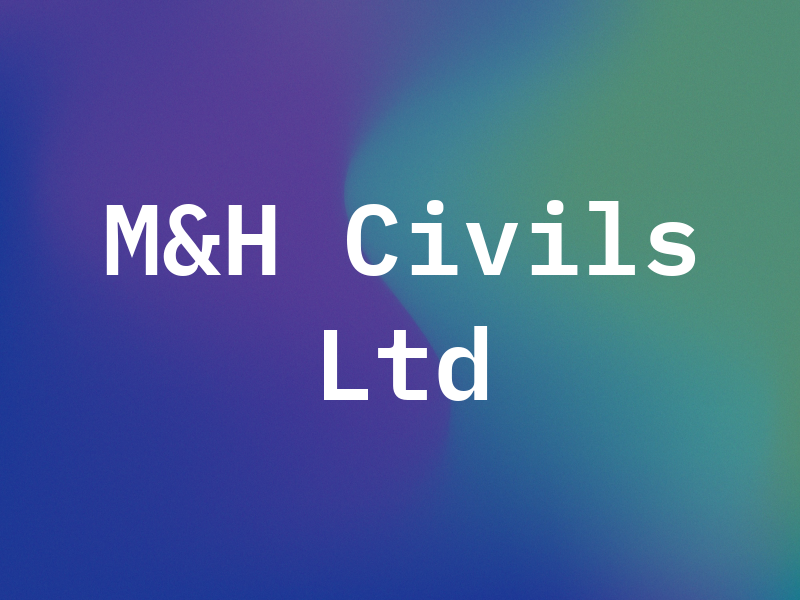 M&H Civils Ltd