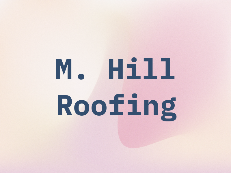 M. Hill Roofing