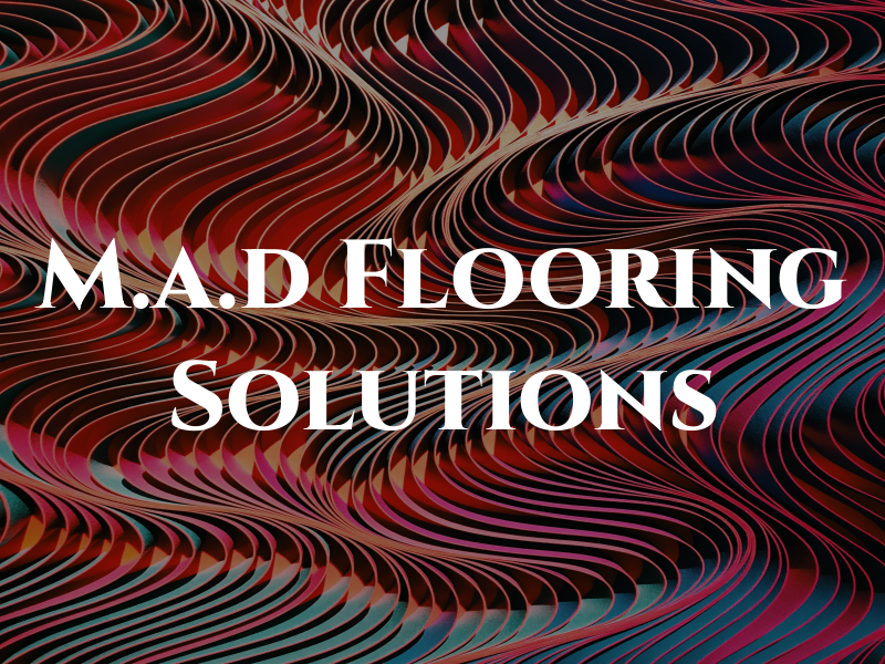 M.a.d Flooring Solutions