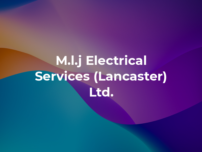 M.l.j Electrical Services (Lancaster) Ltd.