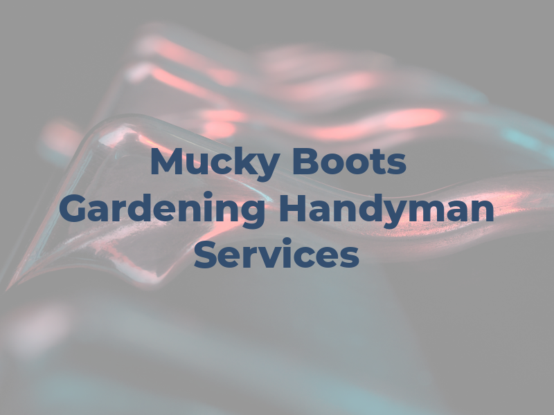 Mucky Boots Gardening and Handyman Services