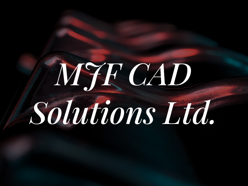 MJF CAD Solutions Ltd.