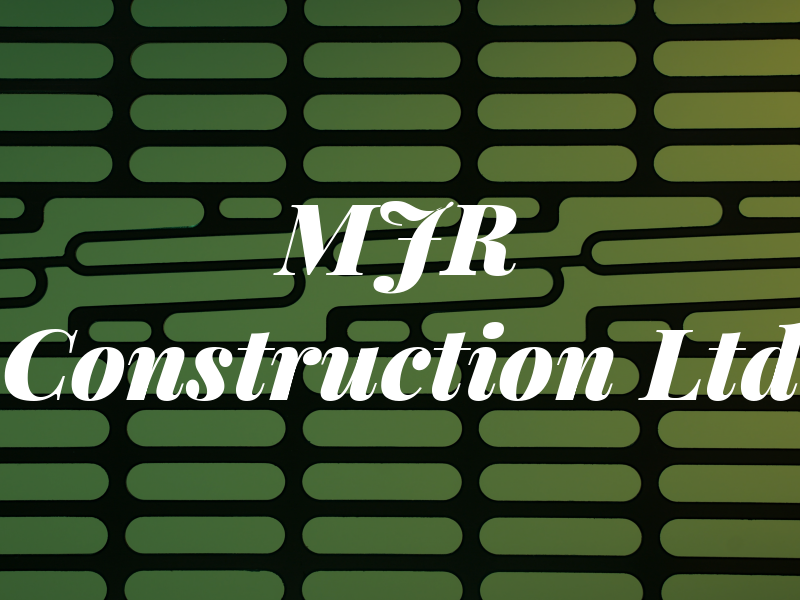 MJR Construction Ltd