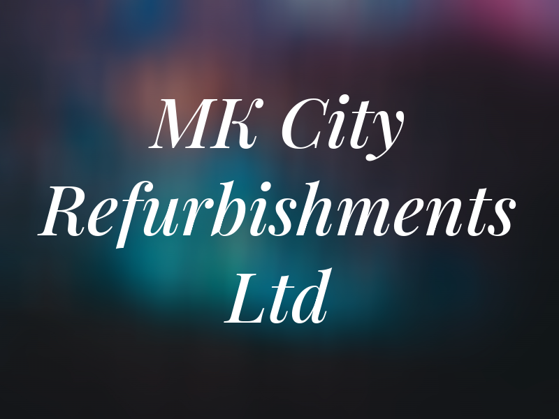 MK City Refurbishments Ltd
