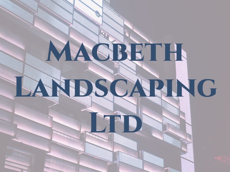 Macbeth Landscaping Ltd