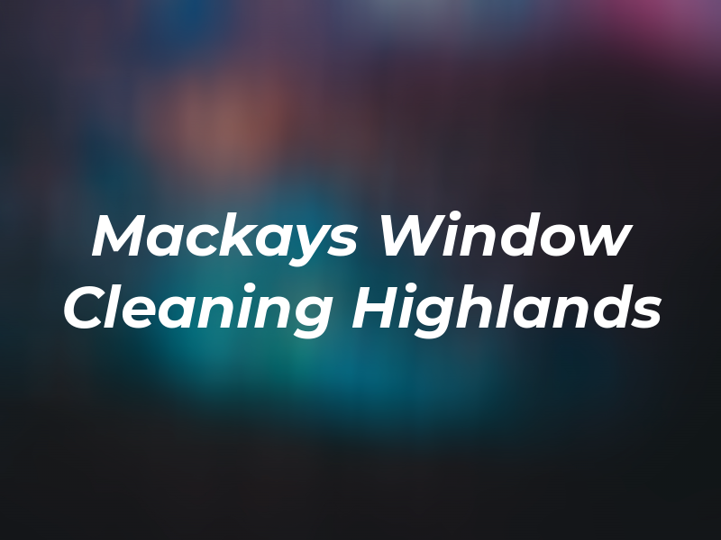 Mackays Window Cleaning Highlands