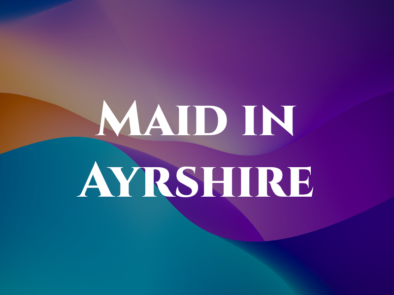 Maid in Ayrshire