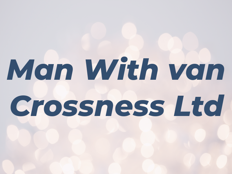 Man With van Crossness Ltd