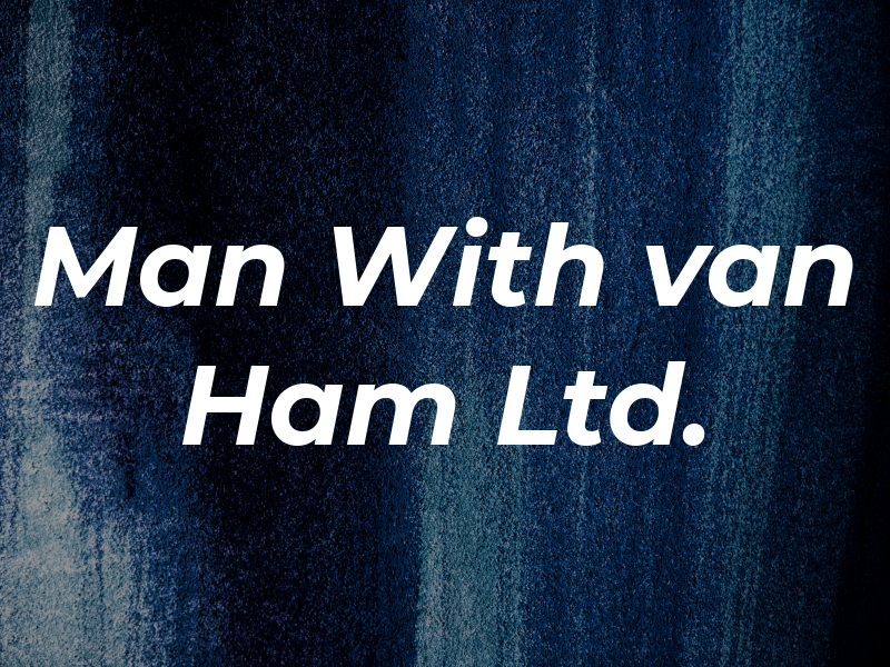 Man With van Ham Ltd.