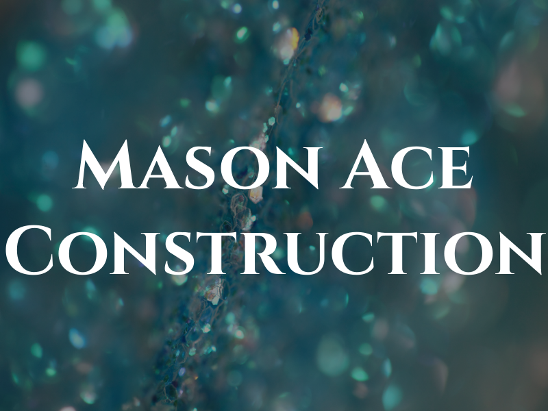 Mason Ace Construction