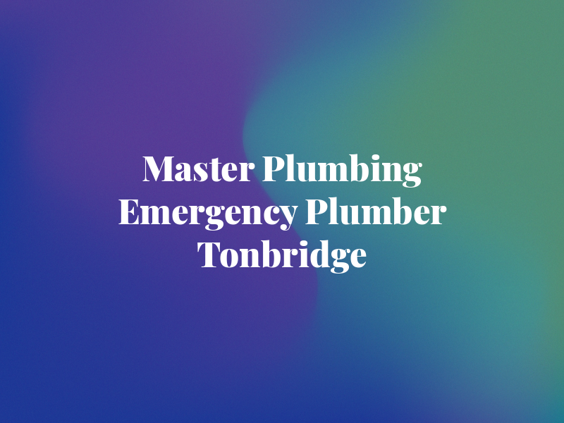 Master Plumbing / Emergency Plumber in Tonbridge