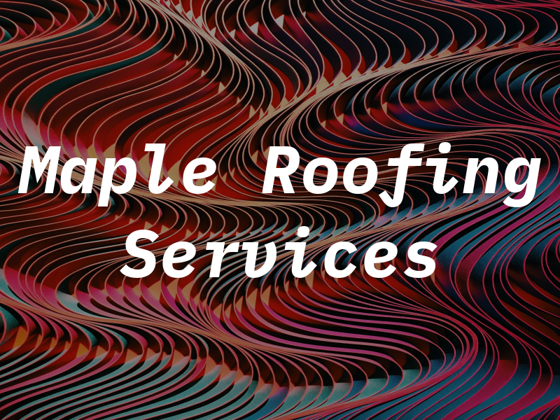 Maple Roofing Services
