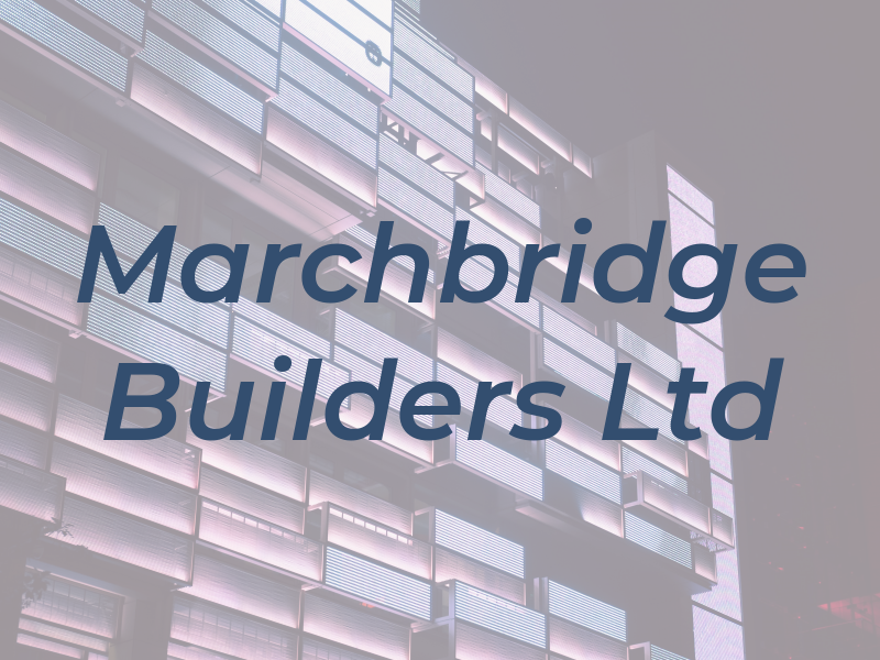 Marchbridge Builders Ltd