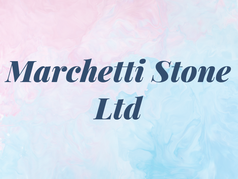 Marchetti Stone Ltd