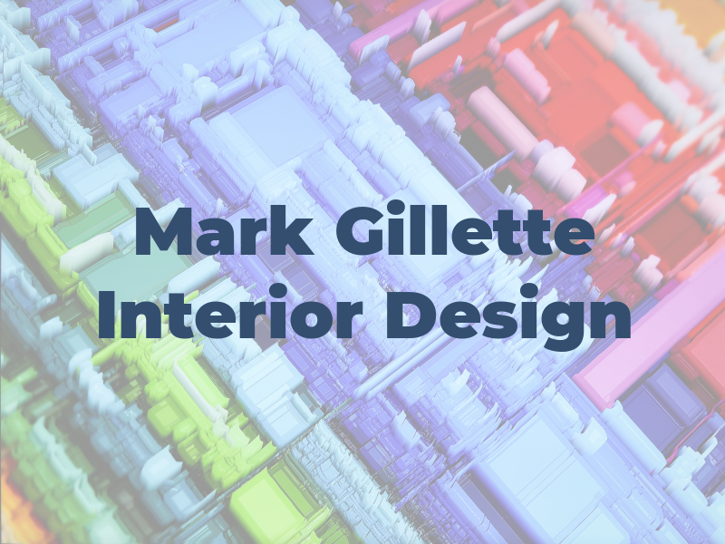 Mark Gillette Interior Design Ltd