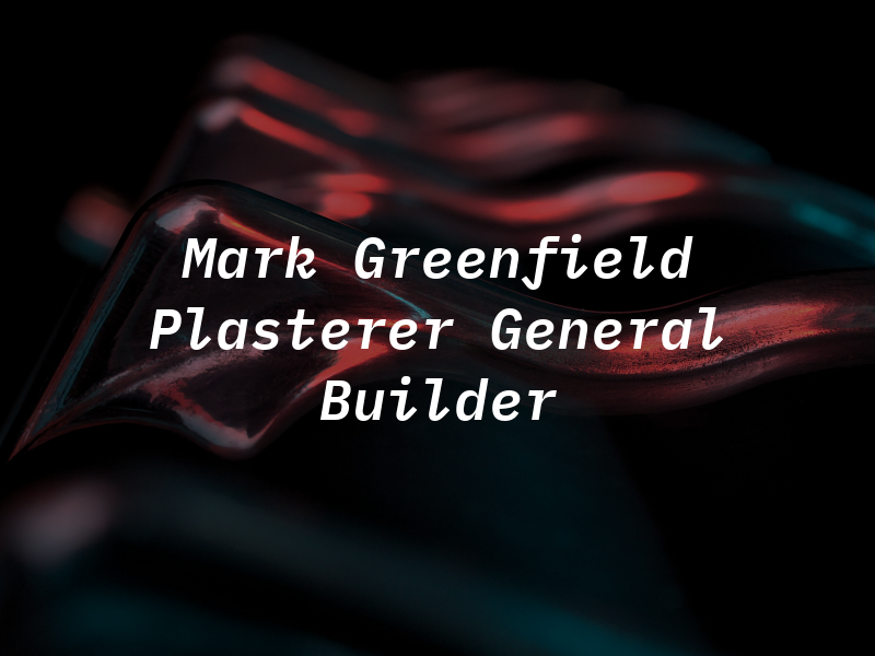 Mark Greenfield Plasterer and General Builder