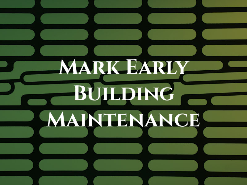 Mark Early Building and Maintenance