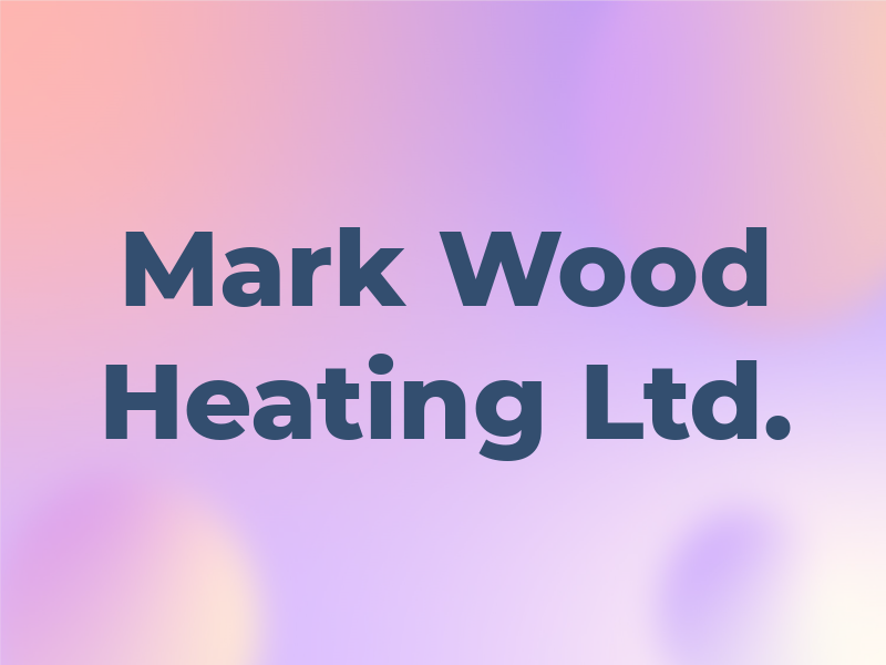 Mark Wood Heating Ltd.