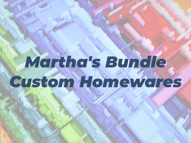 Martha's Bundle Custom Homewares